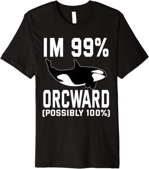 Im 99% Orcward Possibly 100% killer Whale Orca Premium T-Shirt